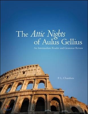 The Attic Nights of Aulus Gellius: An Intermediate Reader and Grammar Review