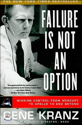 Failure Is Not an Option: Mission Control from Mercury to Apollo 13 and Beyond