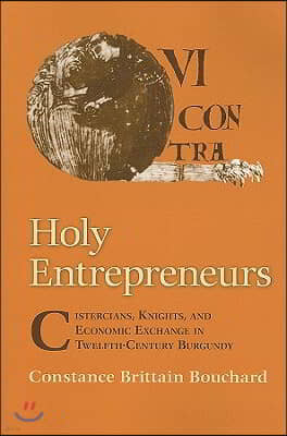 Holy Entrepreneurs: Cistercians, Knights, and Economic Exchange in Twelfth-Century Burgundy