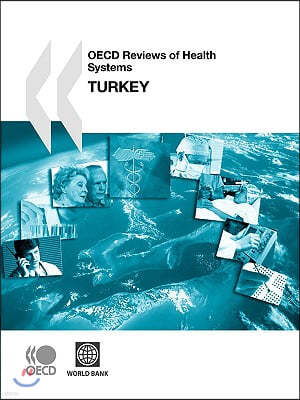 OECD Reviews of Health Systems/Examens de L'Ocde Des Systmes de Sant OECD Reviews of Health Systems/Examens de L'Ocde Des Systmes de Sant: Turkey 2008