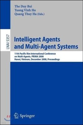 Springer Intelligent Agents and Multi-Agent Systems: 11th Pacific Rim International Conference on Multi-Agents, Prima 2008, Hanoi, Vietnam, December 15-16, 200