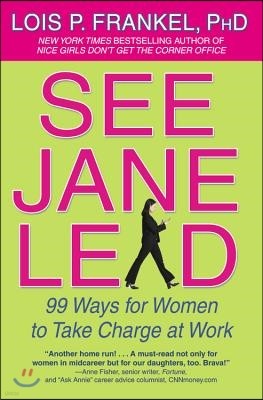 See Jane Lead: 99 Ways for Women to Take Charge at Work