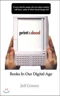 Print Is Dead: Books in Our Digital Age