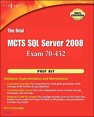 The Real McTs SQL Server 2008 Exam 70-432 Prep Kit: Database Implementation and Maintenance