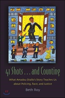 Syracuse Univ Pr 41 Shots . . . and Counting: What Amadou Diallo's Story Teaches Us about Policing, Race, and Justice