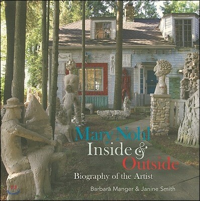 Mary Nohl: Inside & Outside: Biography of the Artist