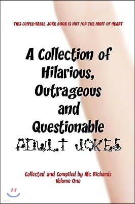 A Collection of Hilarious, Outrageous and Questionable Adult Jokes