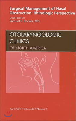 Surgical Management of Nasal Obstruction: Rhinologic Perspective, an Issue of Otolaryngologic Clinics: Volume 42-2