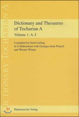 Dictionary and Thesaurus of Tocharian a: Part 1: A-J