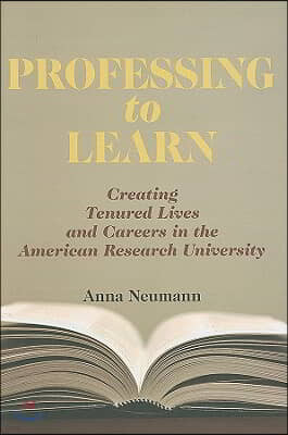 Professing to Learn: Creating Tenured Lives and Careers in the American Research University