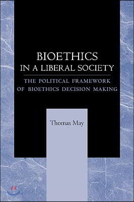 Bioethics in a Liberal Society: The Political Framework of Bioethics Decision Making