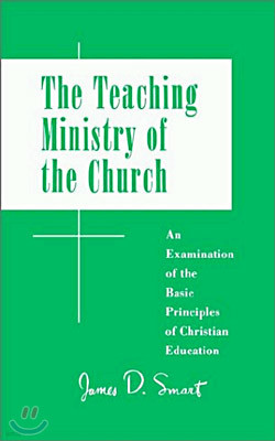 Teaching Ministry of the Church: An Examination of the Basic Principles of Christian Education