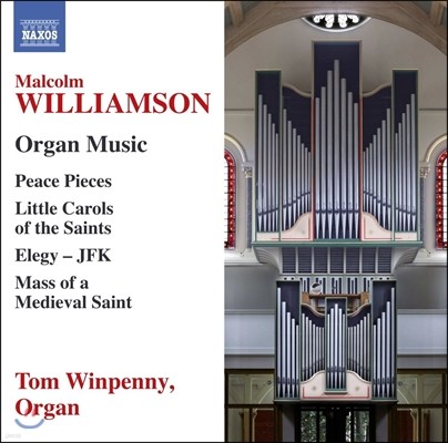 Tom Winpenny 말콤 윌리엄슨: 오르간 작품 (Malcolm Williamson: Organ Music - Elegy JFK, Little Carols of the Sinats, Peace Pieces) 톰 윈페니