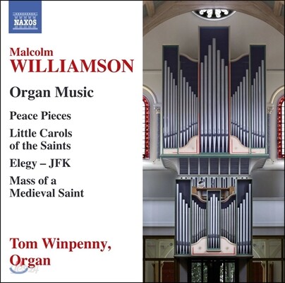Tom Winpenny 말콤 윌리엄슨: 오르간 작품 (Malcolm Williamson: Organ Music - Elegy JFK, Little Carols of the Sinats, Peace Pieces) 톰 윈페니