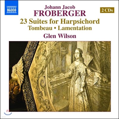 Glen Wilson 프로베르거: 하프시코드를 위한 23개의 모음곡 (Johann Jacob Froberger: 23 Suites for Harpsichord, Tombeau, Lamentation) 글렌 윌슨
