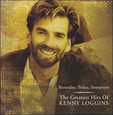 Kenny Loggins - Yesterday, Today, Tomorrow: Greatest Hits Of