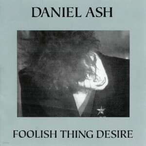 [߰] Daniel Ash / Foolish Thing Desire ()