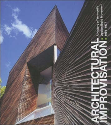 Architectural Improvisation: A History of Vermont's Design: Build Movement 1964-1977