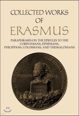 Collected Works of Erasmus: Paraphrases on the Epistles to the Corinthians, Ephesians, Philippans, Colossians, and Thessalonians, Volume 43