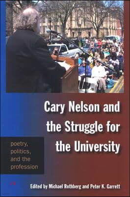 Cary Nelson and the Struggle for the University: Poetry, Politics, and the Profession