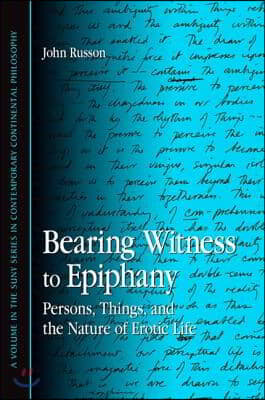 Bearing Witness to Epiphany: Persons, Things, and the Nature of Erotic Life