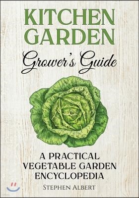 The Kitchen Garden Grower's Guide: A practical vegetable and herb garden encyclopedia