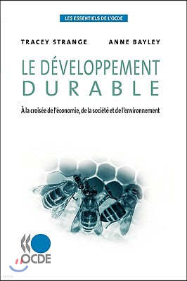 Les Essentiels de l'Ocde Le D?veloppement Durable: ? La Crois?e de l'?conomie, de la Soci?t? Et de l'Environnement