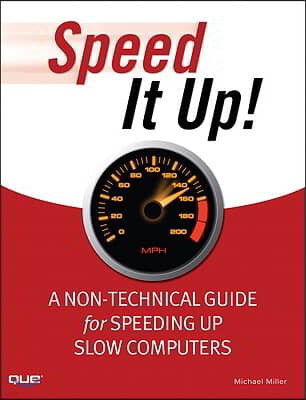 Speed It Up!: A Non-Technical Guide for Speeding Up Slow Computers