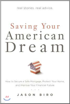 Saving Your American Dream: How to Secure a Safe Mortgage, Protect Your Home, and Improve Your Financial Future