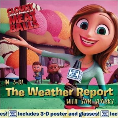 Cloudy with a Chance of Meatballs In 3-D! : The Weather Report With Sam Sparks