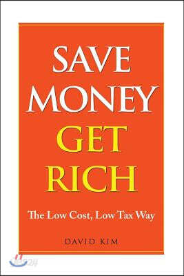 Save Money Get Rich: The Low Cost, Low Tax Way