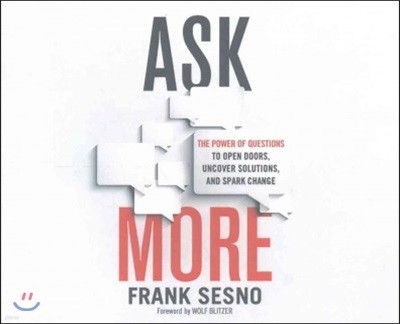 Ask More: The Power of Questions to Open Doors, Uncover Solutions, and Spark Change