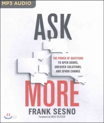 Ask More: The Power of Questions to Open Doors, Uncover Solutions, and Spark Change