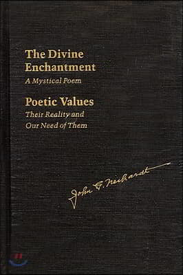 The Divine Enchantment: A Mystical Poem and Poetic Values: Their Reality and Our Need of Them