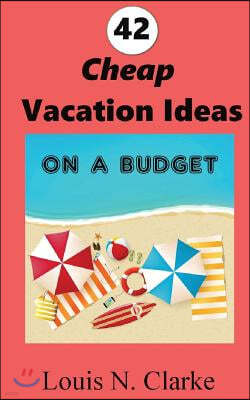 42 Cheap Vacation Ideas: on a Budget