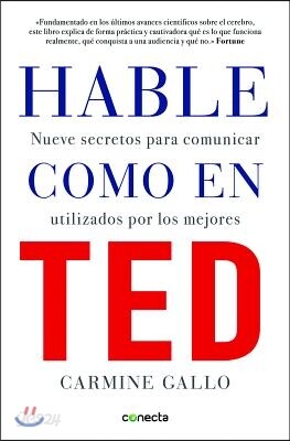 Hable Como en Ted: Nueve Secretos Para Comunicar Utilizados Por los Mejores = Talk Like TED
