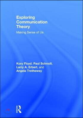 Exploring Communication Theory: Making Sense of Us