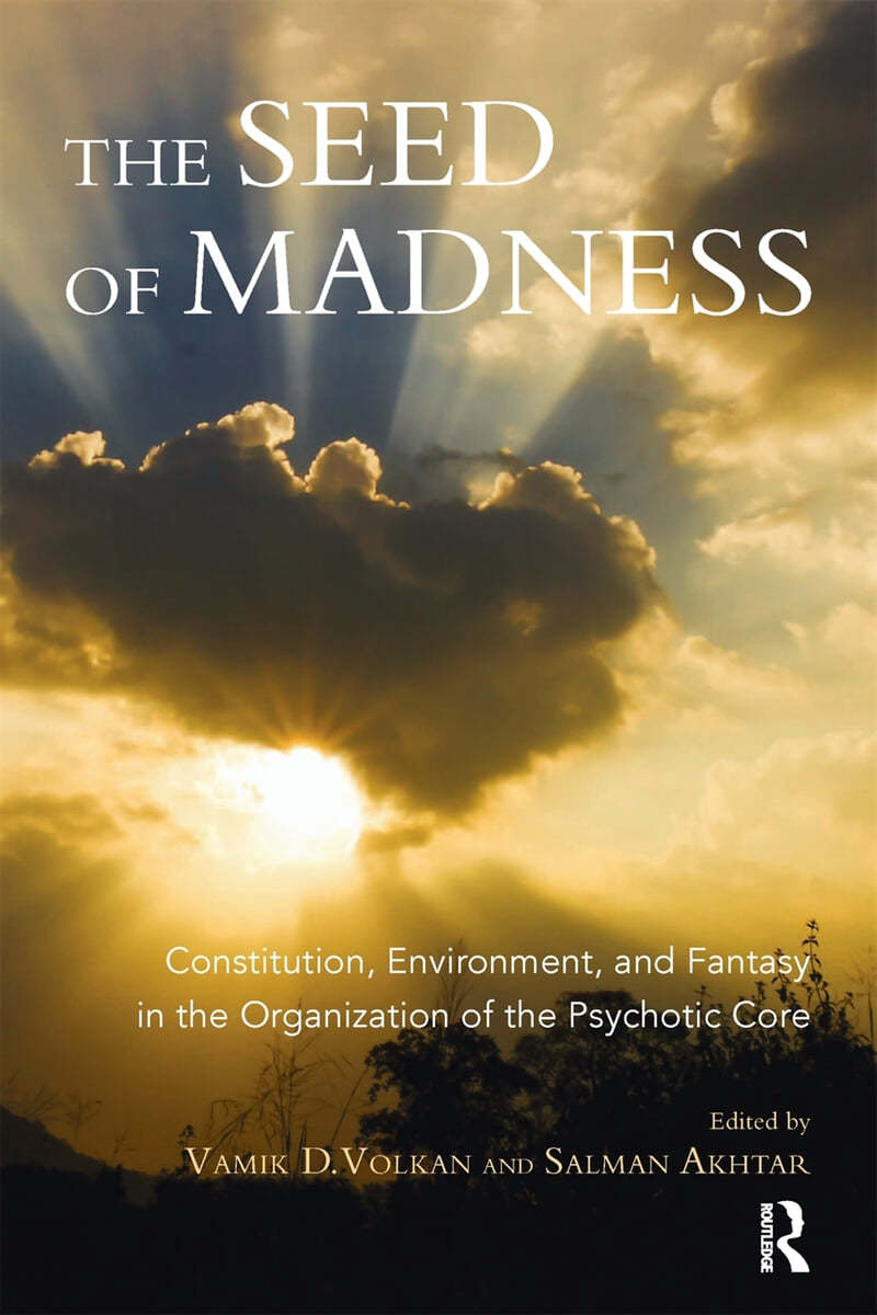 The Seed of Madness: Constitution, Environment, and Fantasy in the Organization of the Psychotic Core