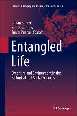 Entangled Life: Organism and Environment in the Biological and Social Sciences