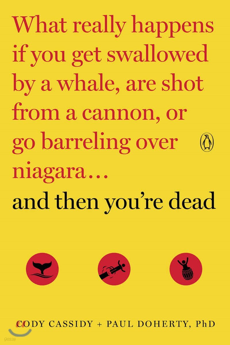 And Then You're Dead: What Really Happens If You Get Swallowed by a Whale, Are Shot from a Cannon, or Go Barreling Over Niagara