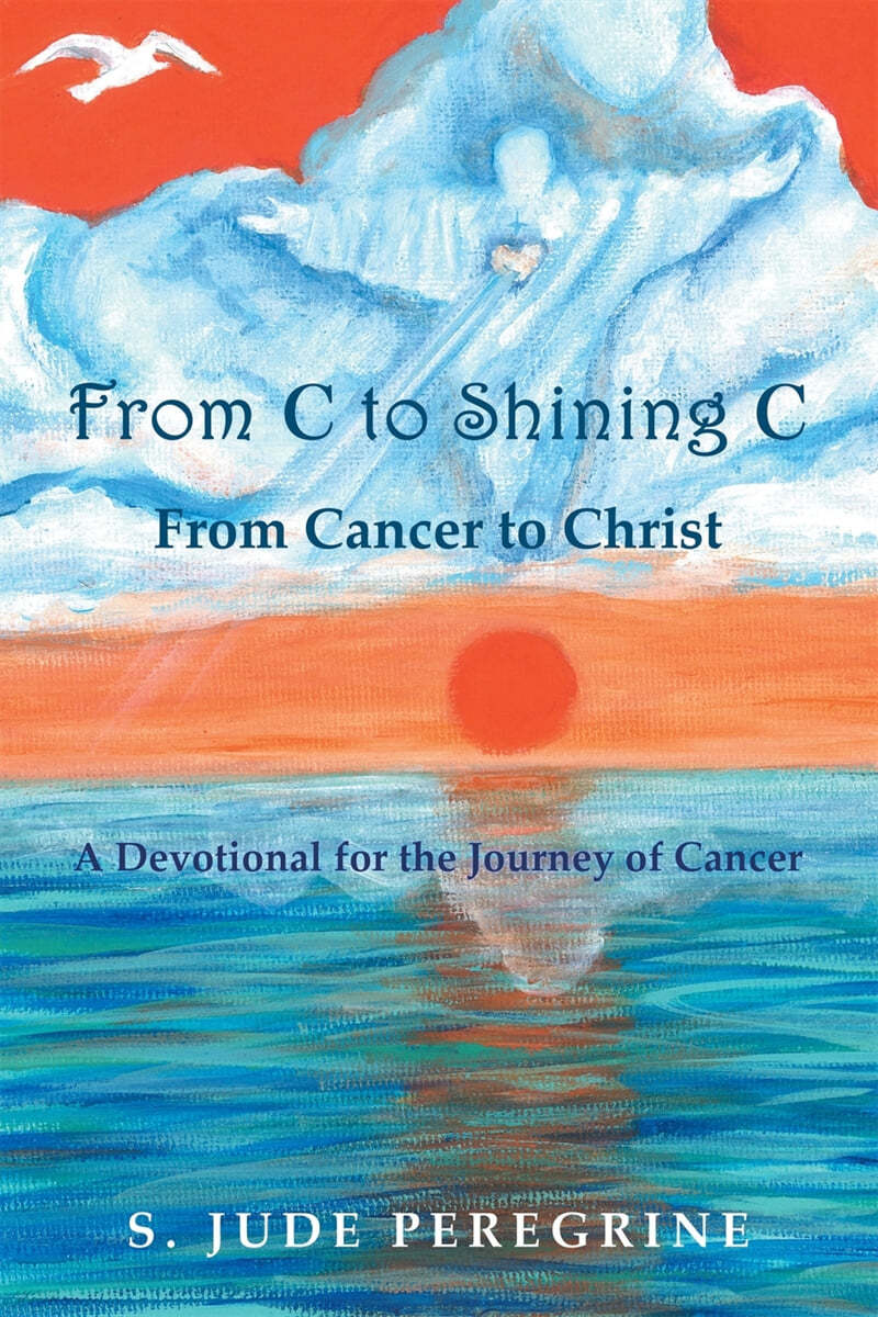 From C to Shining C From Cancer to Christ: A Devotional for the Journey of Cancer