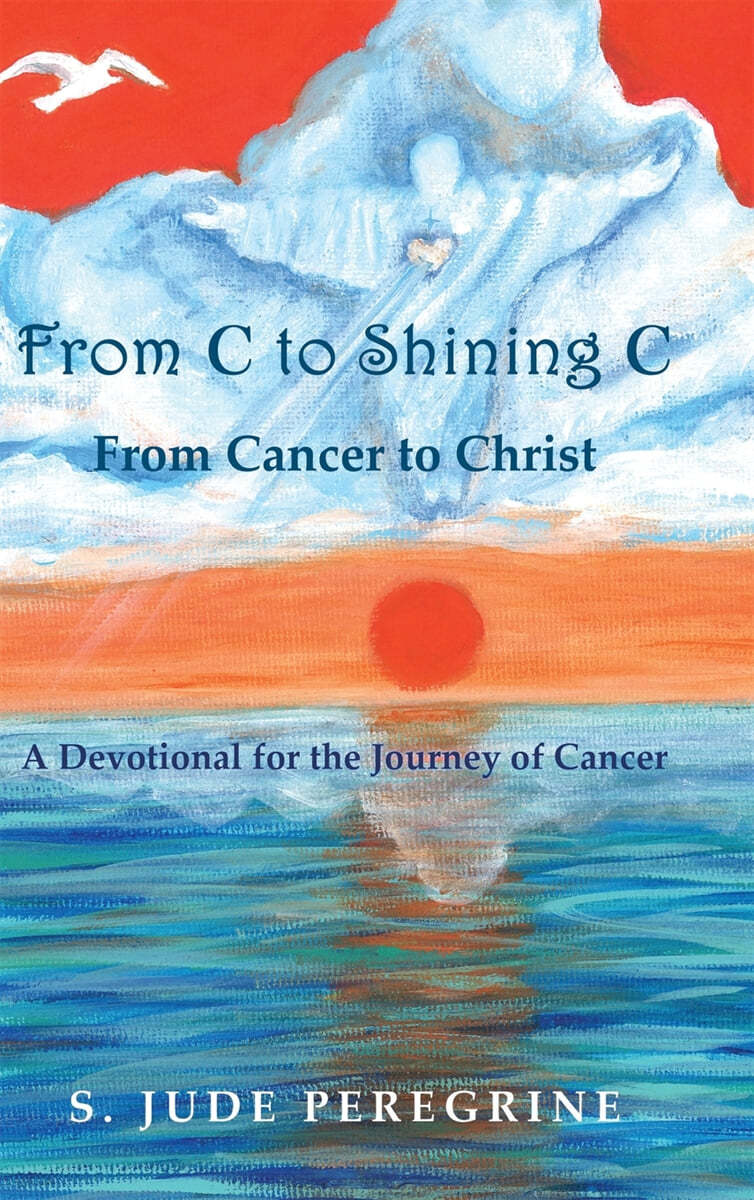 From C to Shining C From Cancer to Christ: A Devotional for the Journey of Cancer