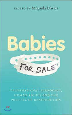 Babies for Sale?: Transnational Surrogacy, Human Rights and the Politics of Reproduction