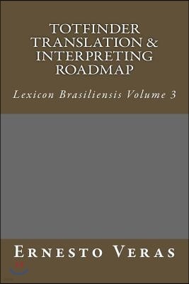 Totfinder Translation & Interpreting Roadmap: Lexicon Brasiliensis Volume 3