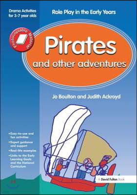 Pirates and Other Adventures: Role Play in the Early Years Drama Activities for 3-7 Year-Olds