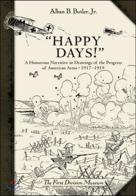 "Happy Days!": A Humorous Narrative in Drawings of the Progress of American Arms 1917-1919