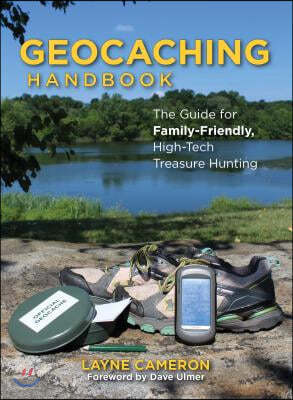 Geocaching Handbook: The Guide for Family-Friendly, High-Tech Treasure Hunting