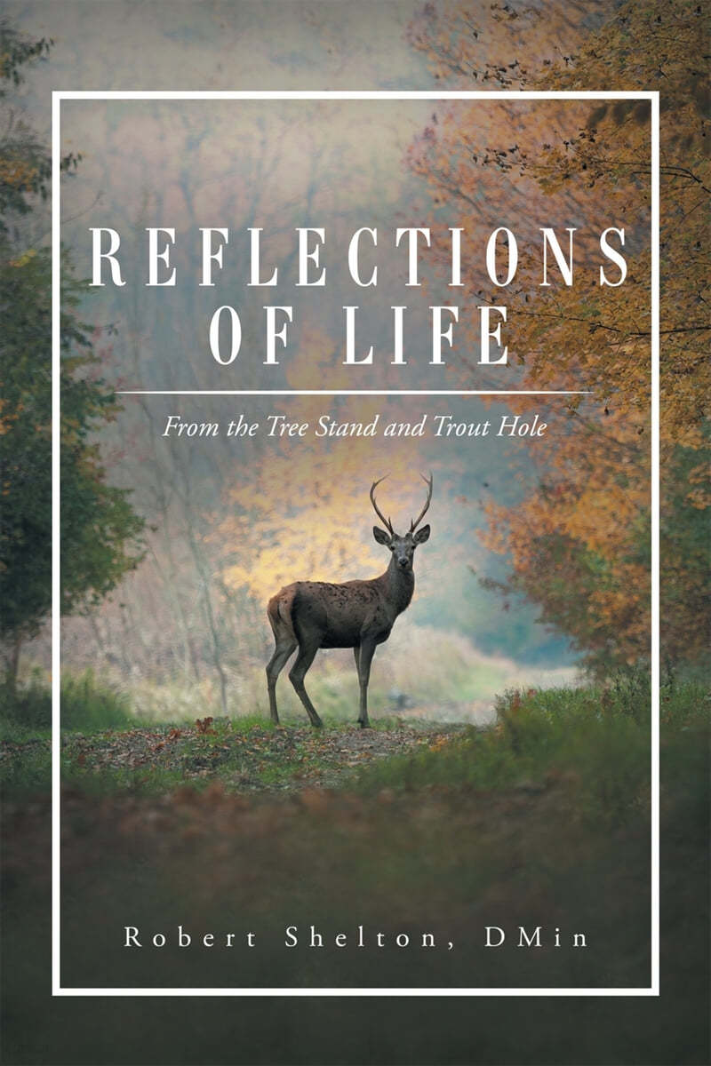 Reflections of Life: From the Tree Stand and Trout Hole