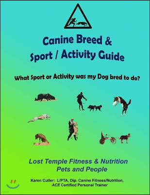 Canine Breeds & Sport / Activity Guide: Lost Temple Fitness Dog Breeds and Sports Guide