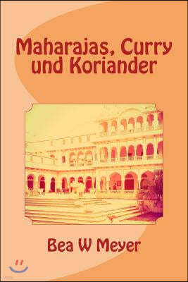 Maharajas, Curry und Koriander